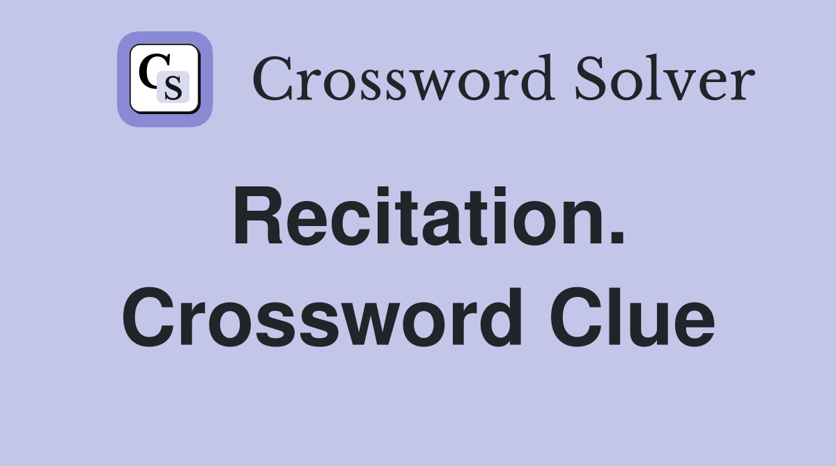 Recitation. Crossword Clue