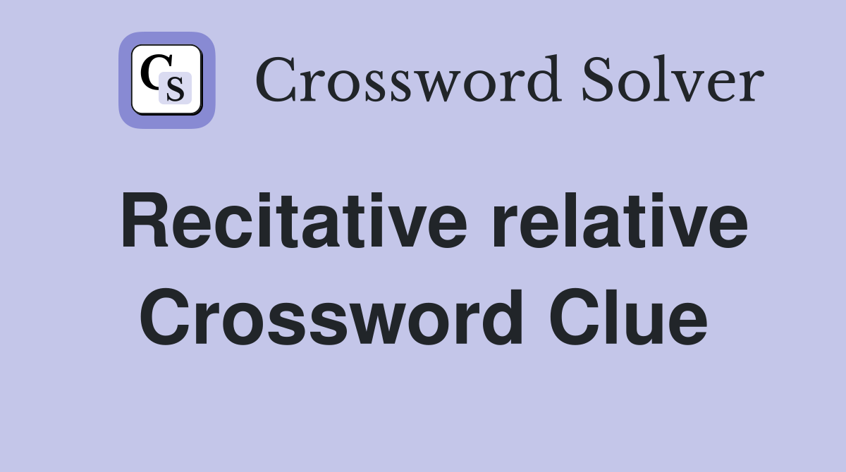 Recitative relative Crossword Clue