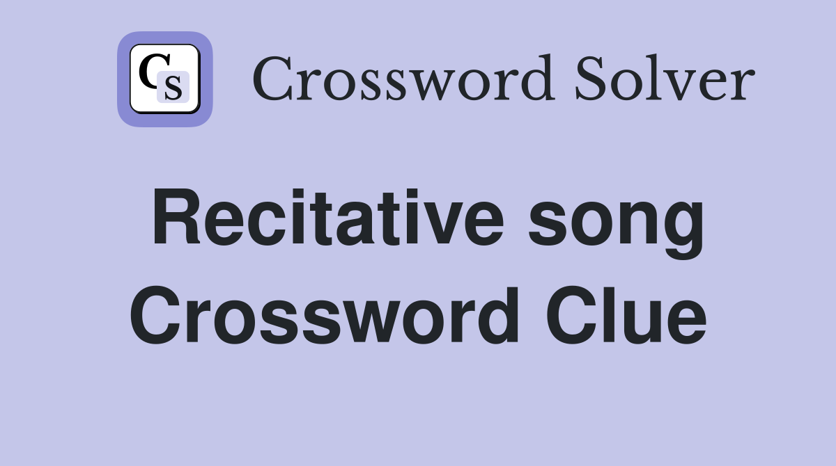 Recitative song Crossword Clue