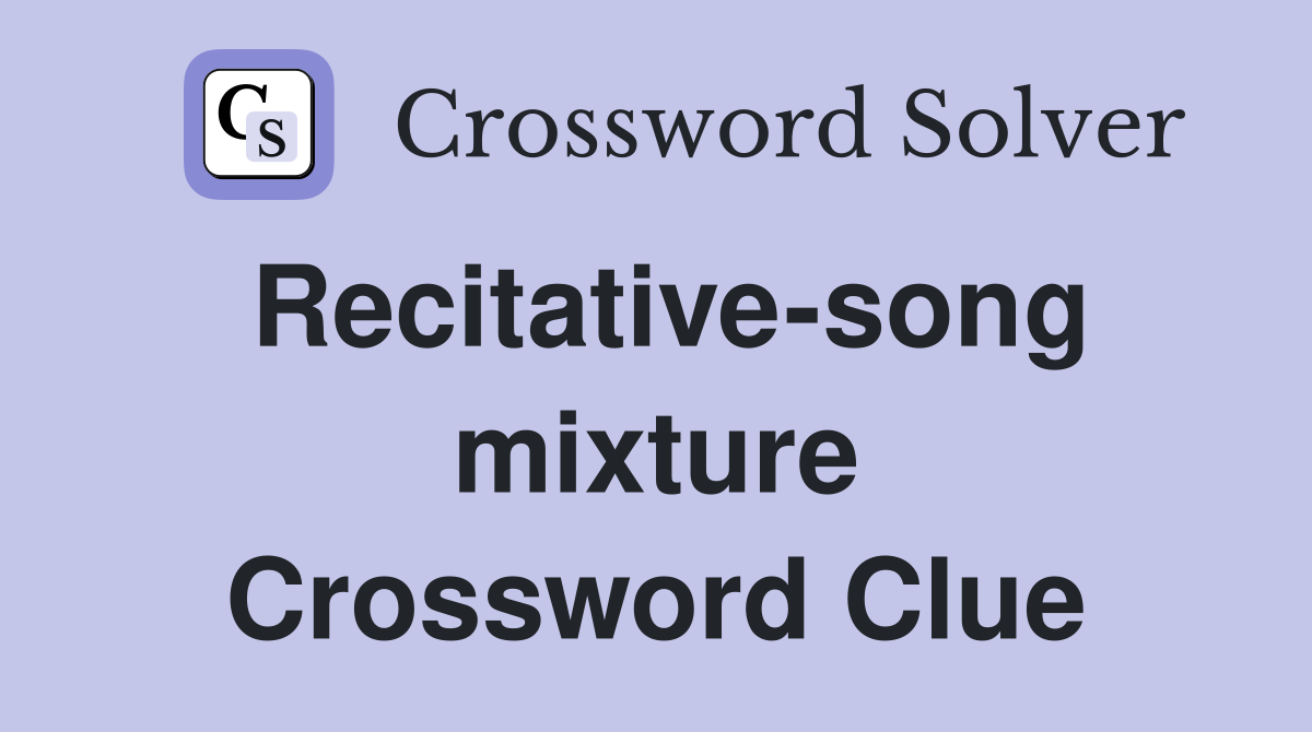 Recitative-song mixture Crossword Clue