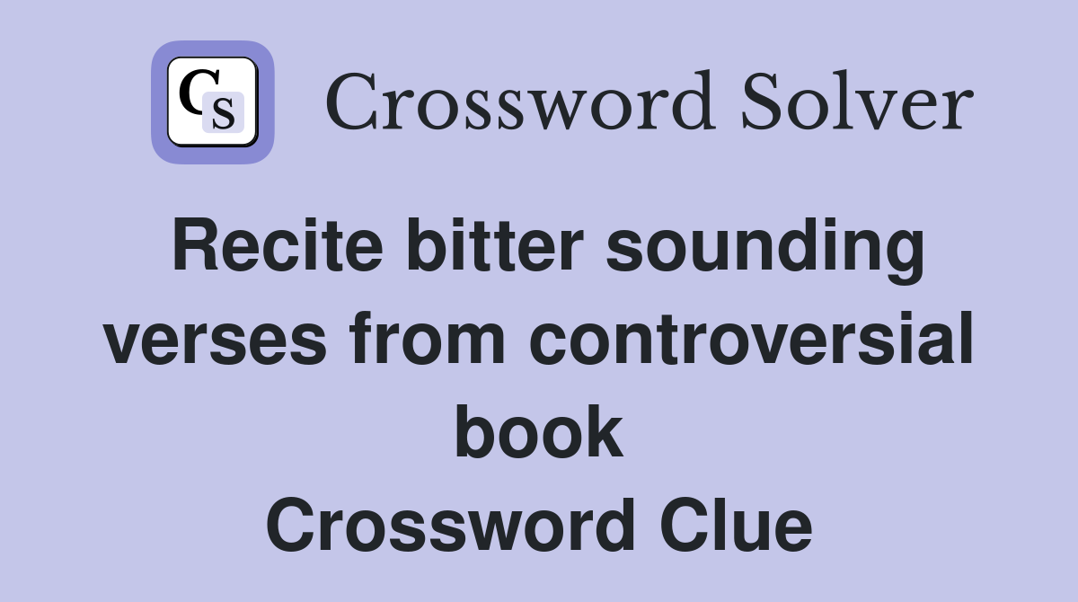 Recite bitter sounding verses from controversial book Crossword Clue