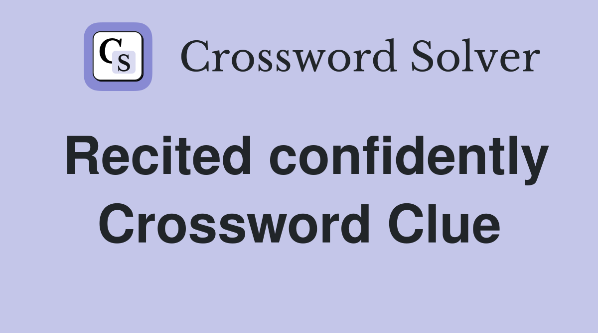 Recited confidently Crossword Clue