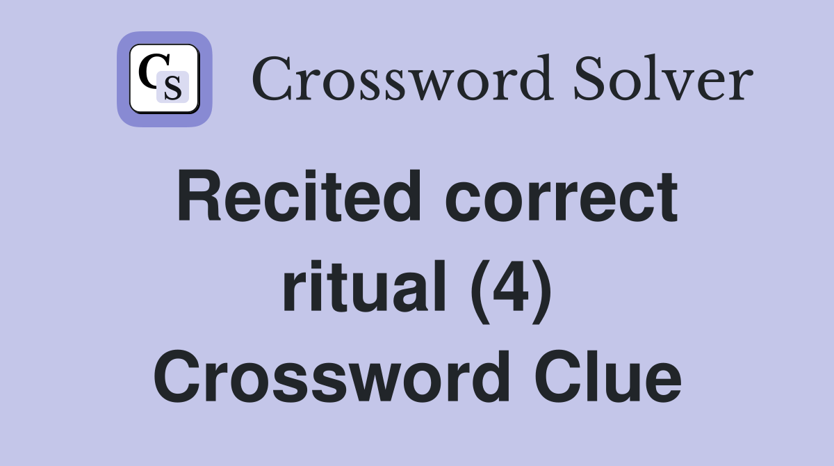 Recited correct ritual (4) Crossword Clue