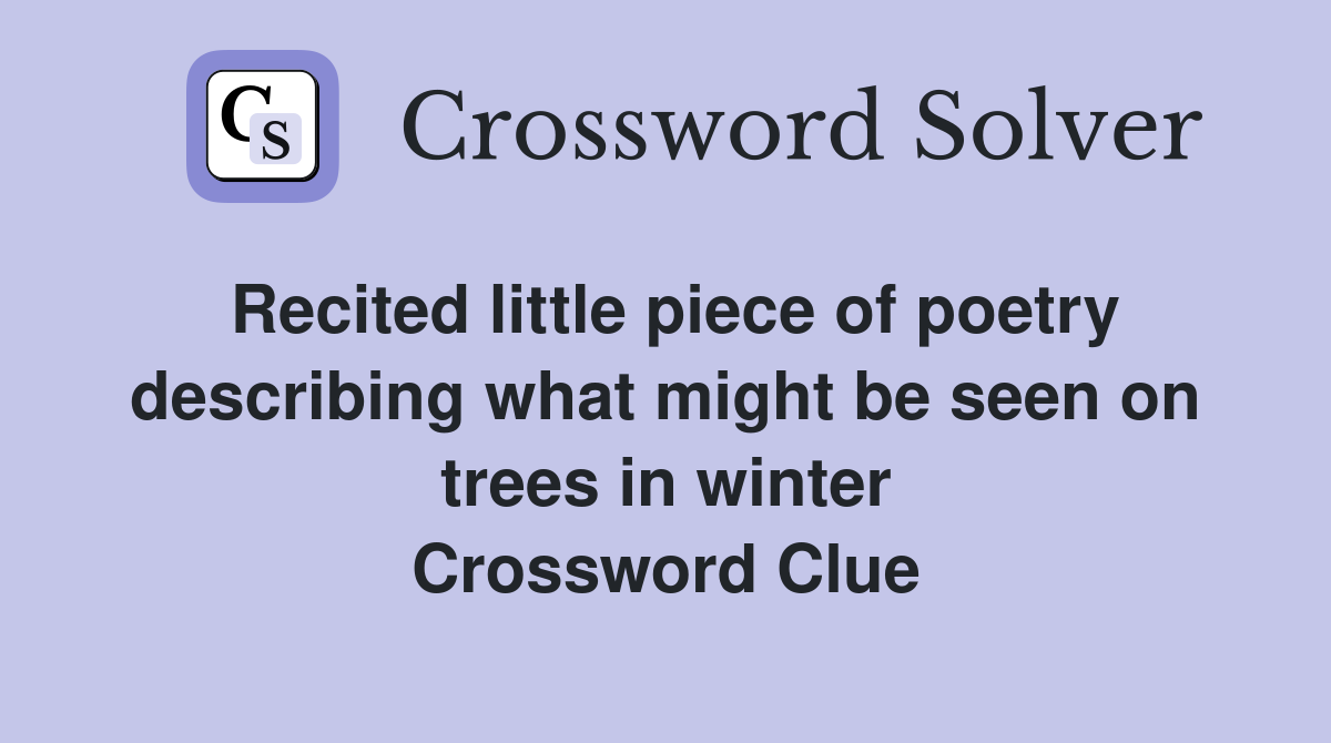 Recited little piece of poetry describing what might be seen on trees in winter Crossword Clue