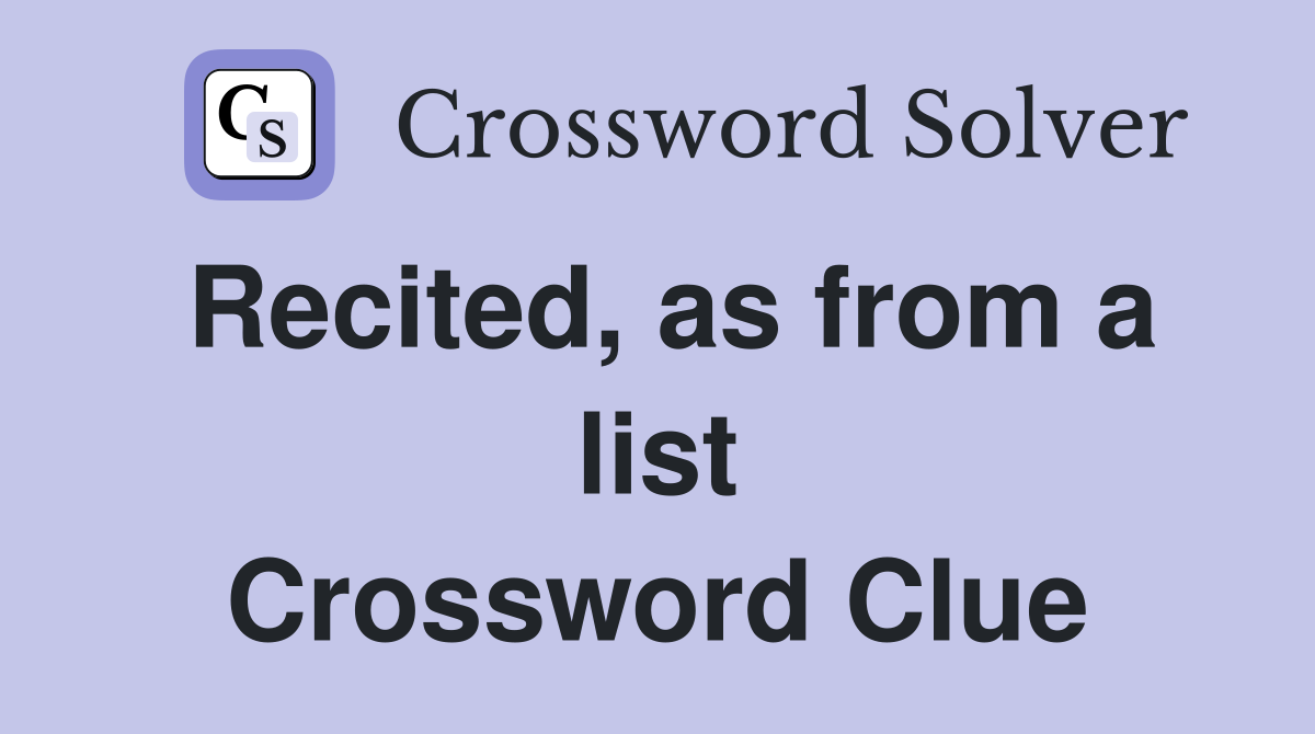 Recited, as from a list Crossword Clue