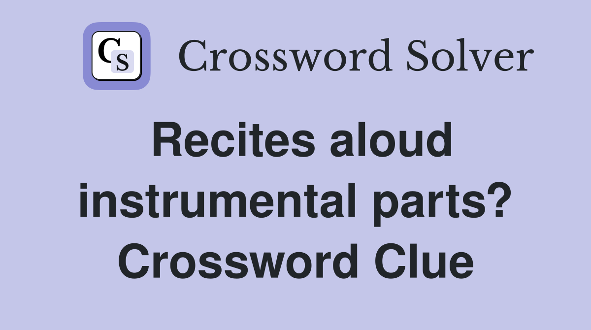 Recites aloud instrumental parts? Crossword Clue