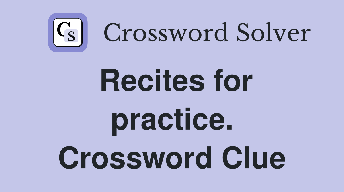 Recites for practice. Crossword Clue