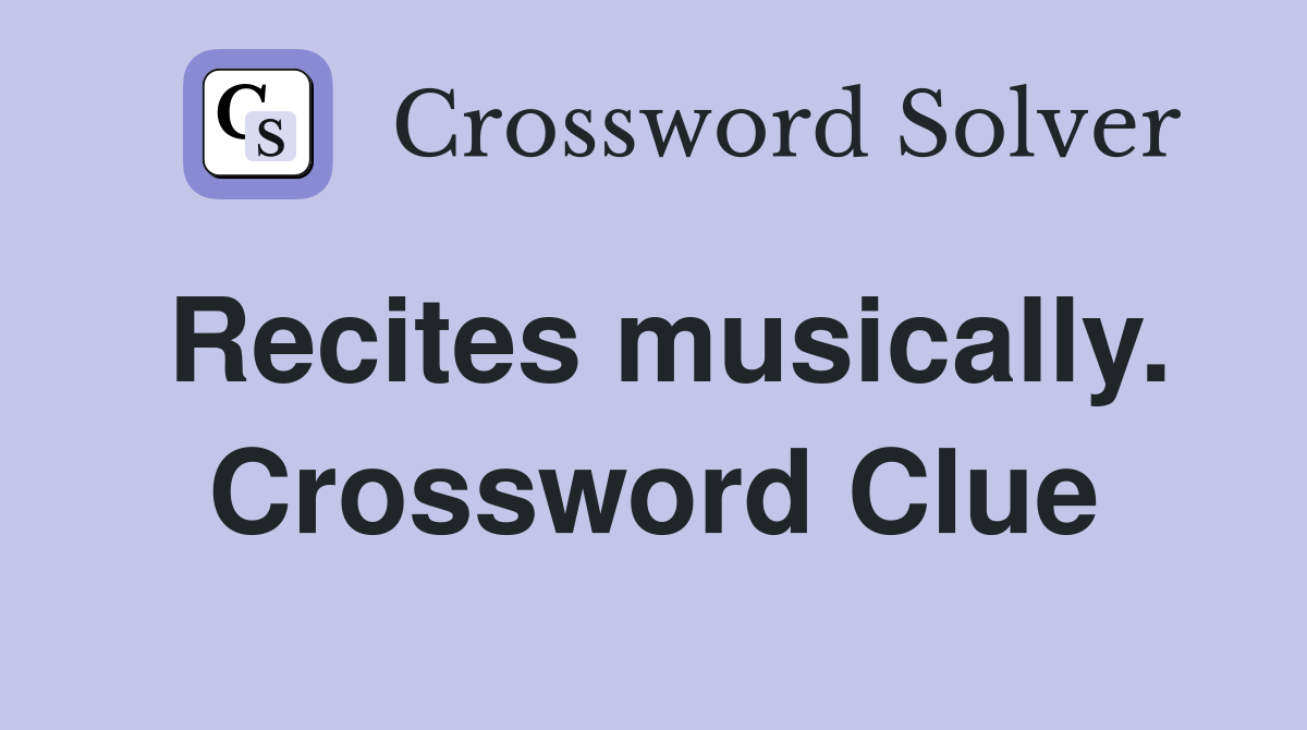 Recites musically. Crossword Clue