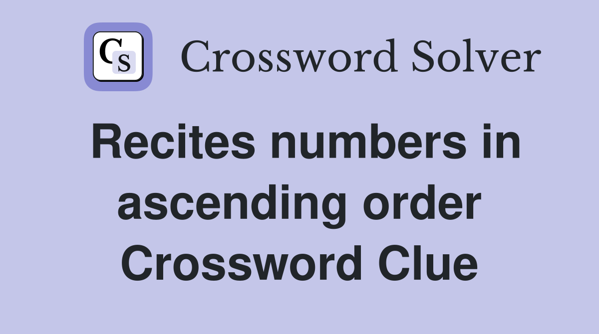 Recites numbers in ascending order Crossword Clue