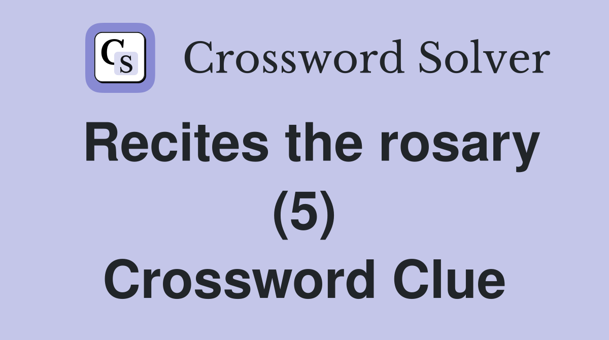 Recites the rosary (5) Crossword Clue