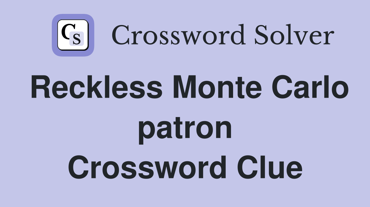 Reckless Monte Carlo patron Crossword Clue