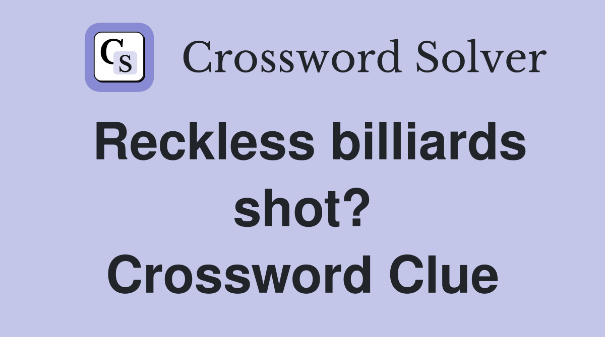 Reckless billiards shot? Crossword Clue