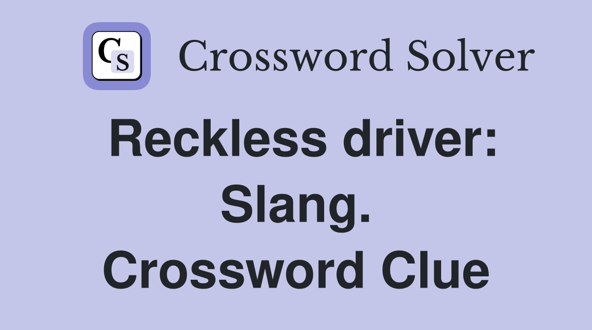 Reckless driver: Slang. Crossword Clue