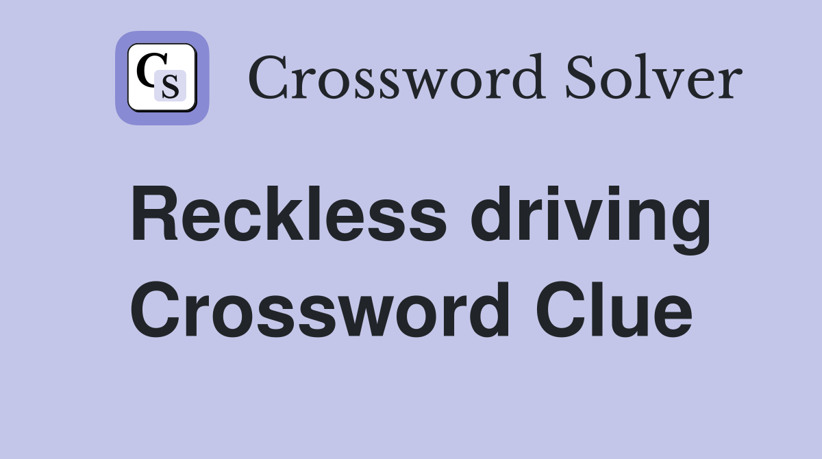 Reckless driving Crossword Clue