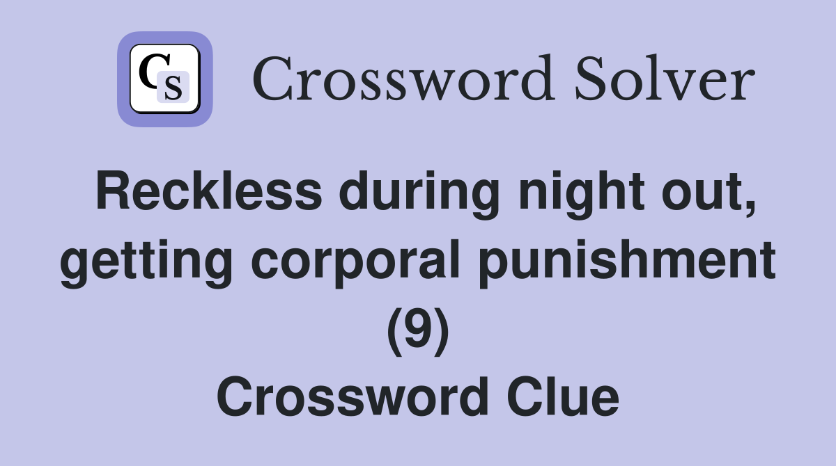 Reckless during night out, getting corporal punishment (9) Crossword Clue