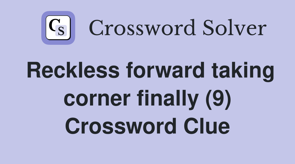 Reckless forward taking corner finally (9) Crossword Clue