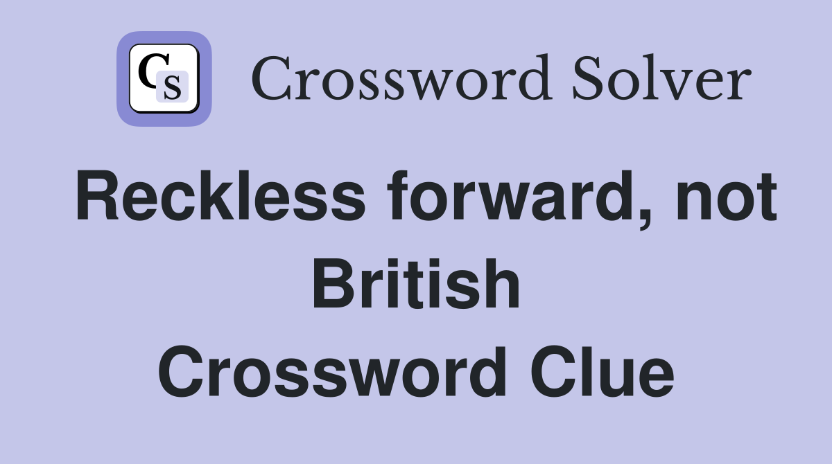 Reckless forward, not British Crossword Clue