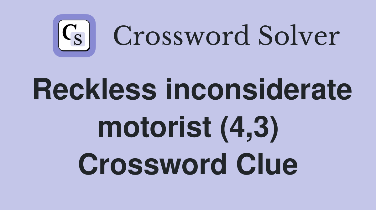 Reckless inconsiderate motorist (4,3) Crossword Clue