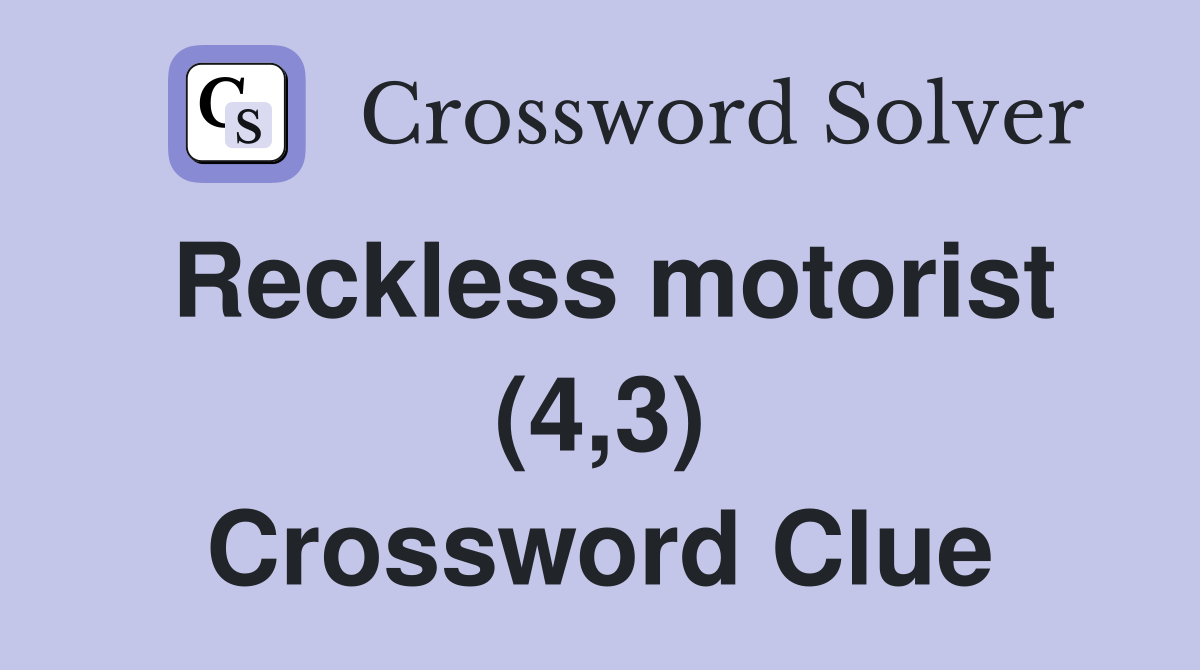 Reckless motorist (4,3) Crossword Clue