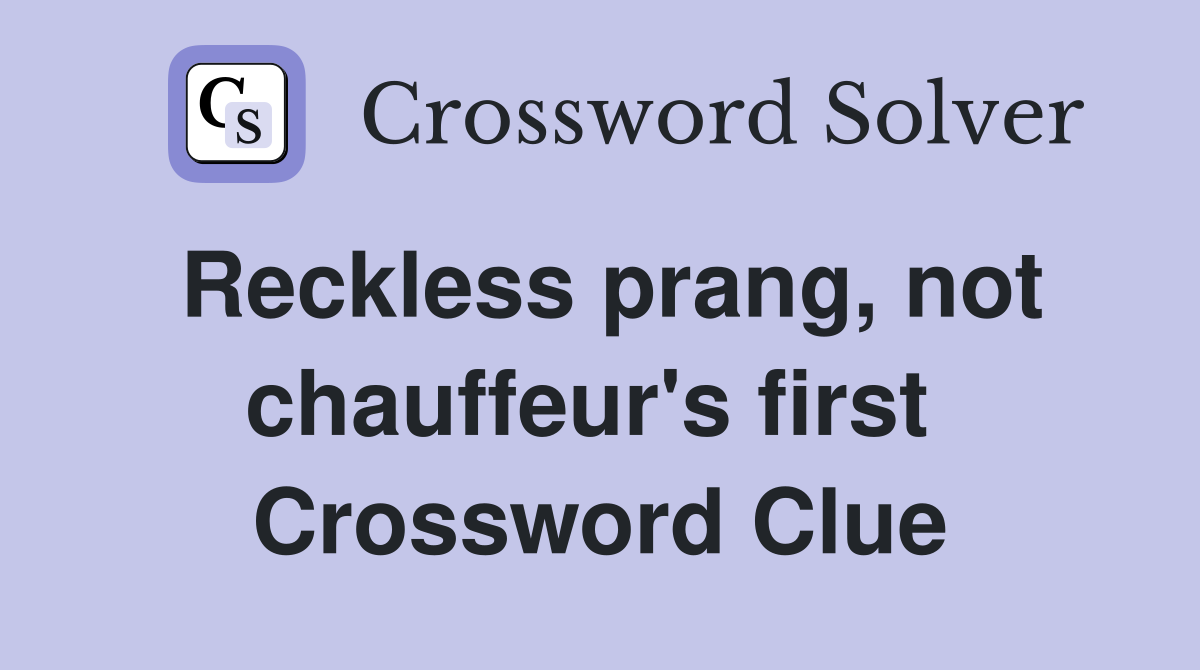 Reckless prang, not chauffeur's first  Crossword Clue