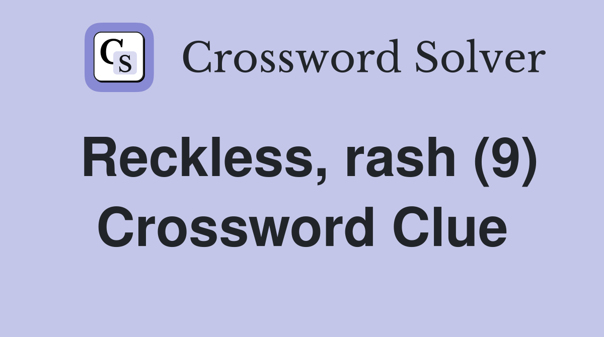 Reckless, rash (9) Crossword Clue