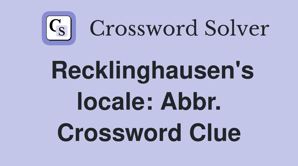 Recklinghausen's locale: Abbr. Crossword Clue