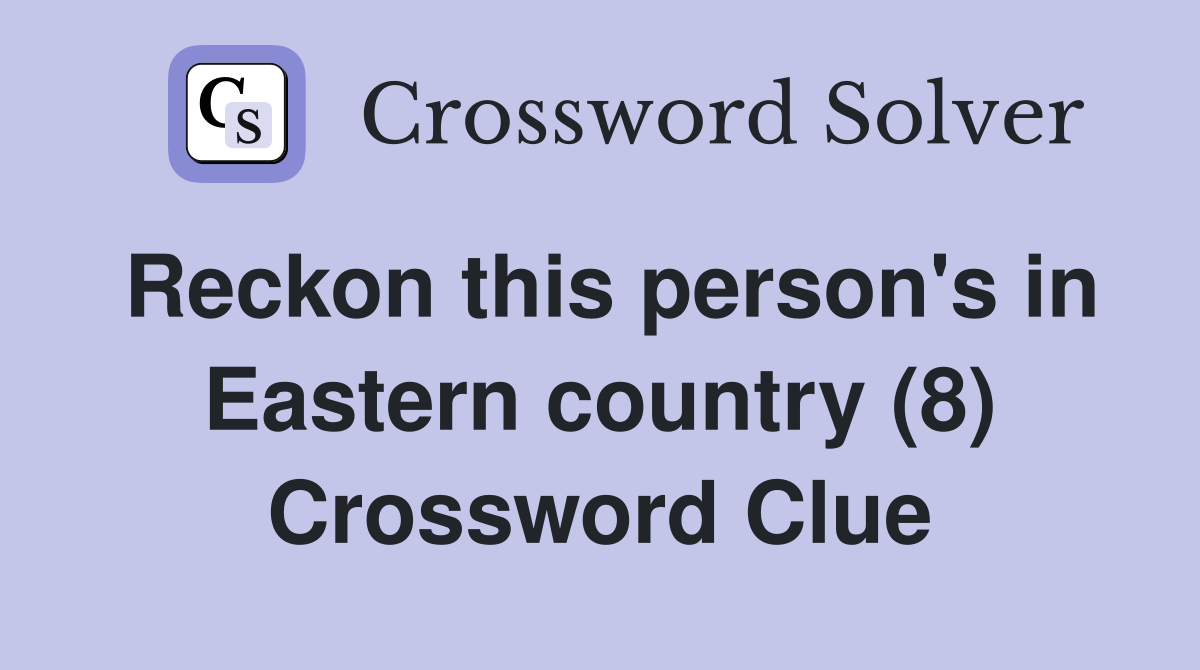 Reckon this person's in Eastern country (8) Crossword Clue