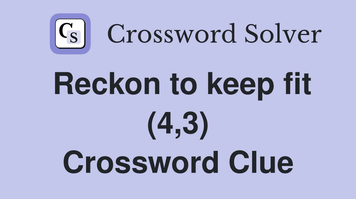 Reckon to keep fit (4,3) Crossword Clue