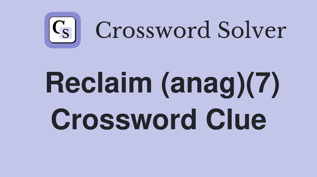 Reclaim (anag)(7) Crossword Clue