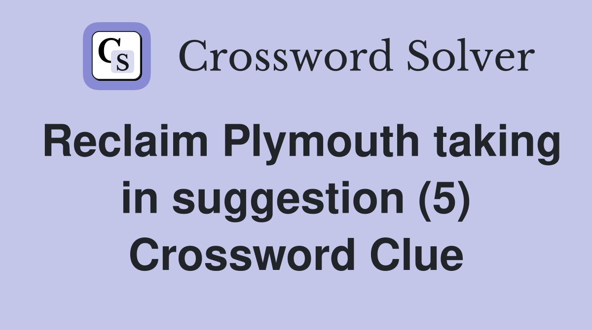 Reclaim Plymouth taking in suggestion (5) Crossword Clue