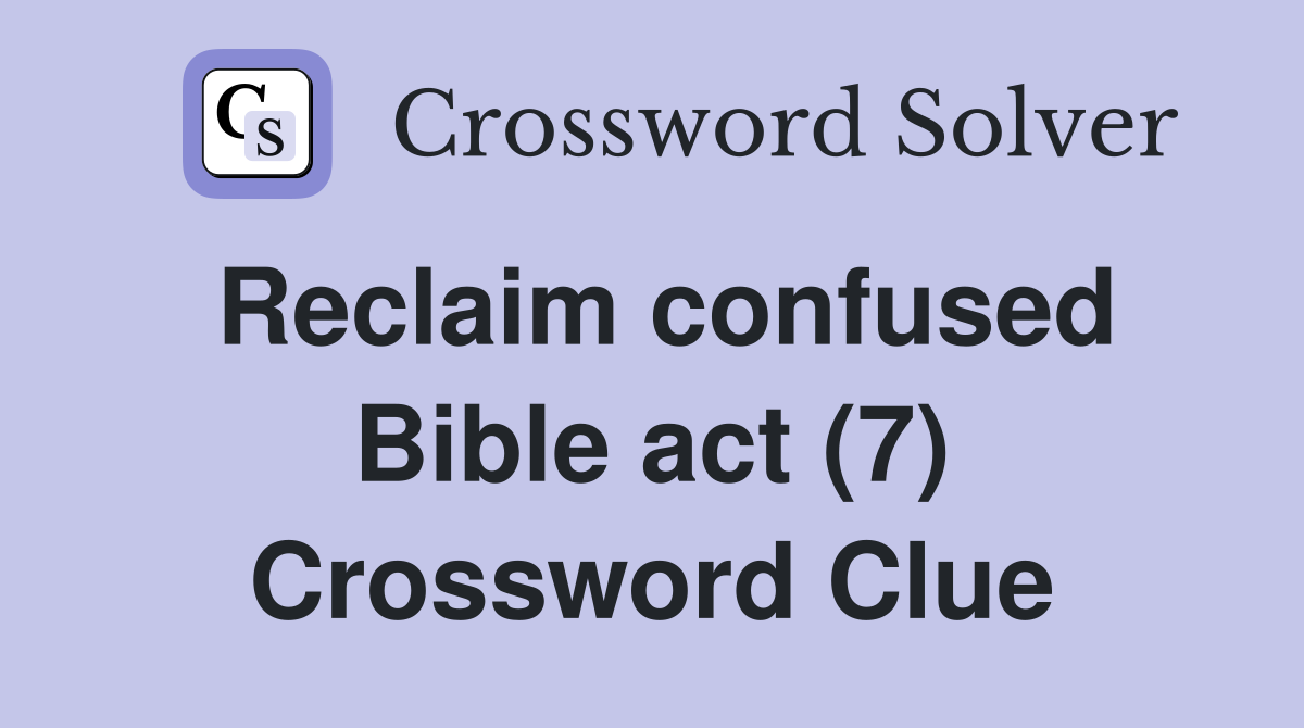 Reclaim confused Bible act (7) Crossword Clue