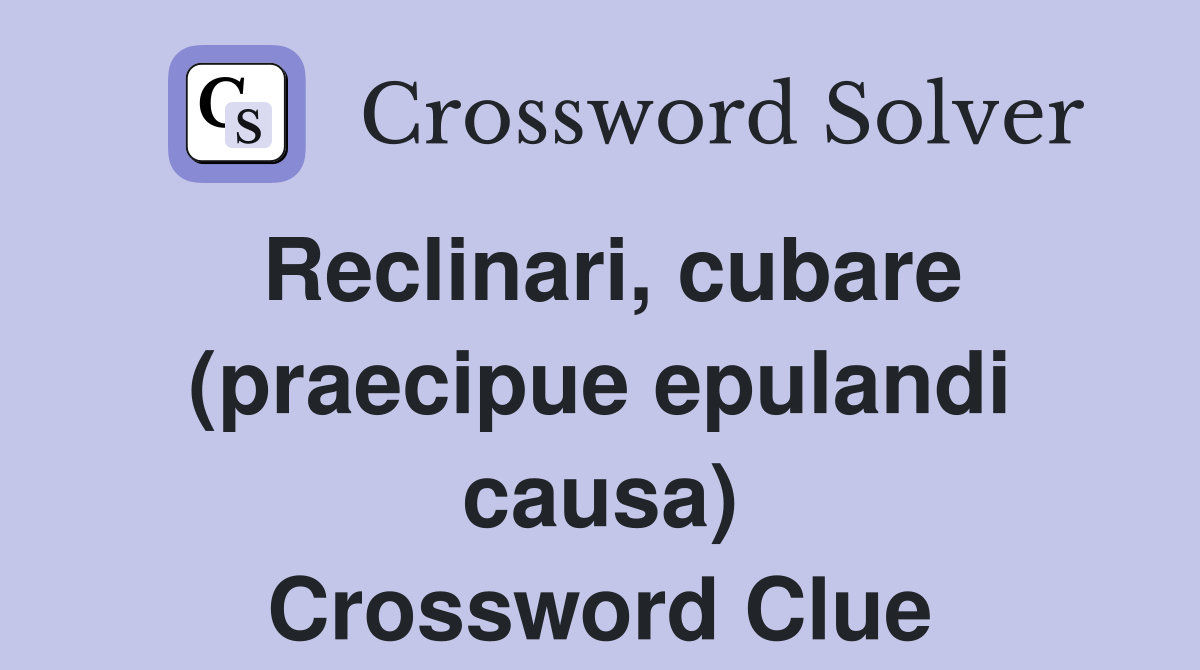 Reclinari, cubare (praecipue epulandi causa) Crossword Clue