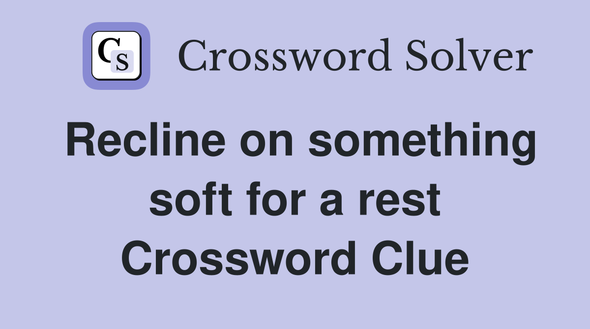 Recline on something soft for a rest Crossword Clue