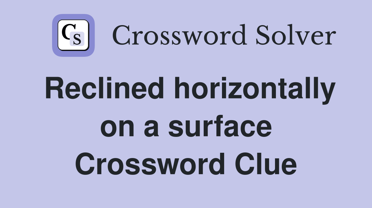 Reclined horizontally on a surface Crossword Clue
