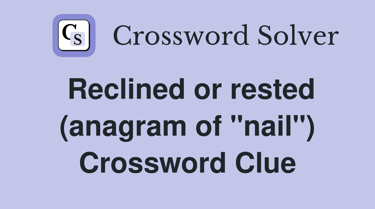 Reclined or rested (anagram of "nail") Crossword Clue