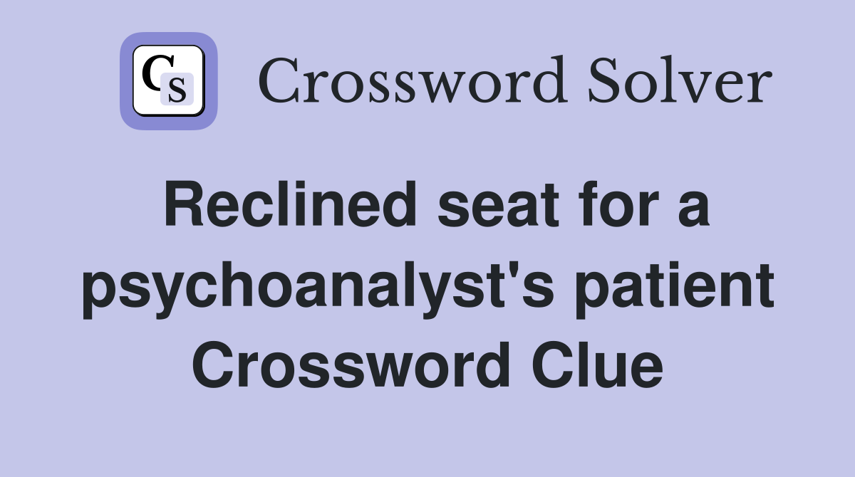 Reclined seat for a psychoanalyst's patient Crossword Clue