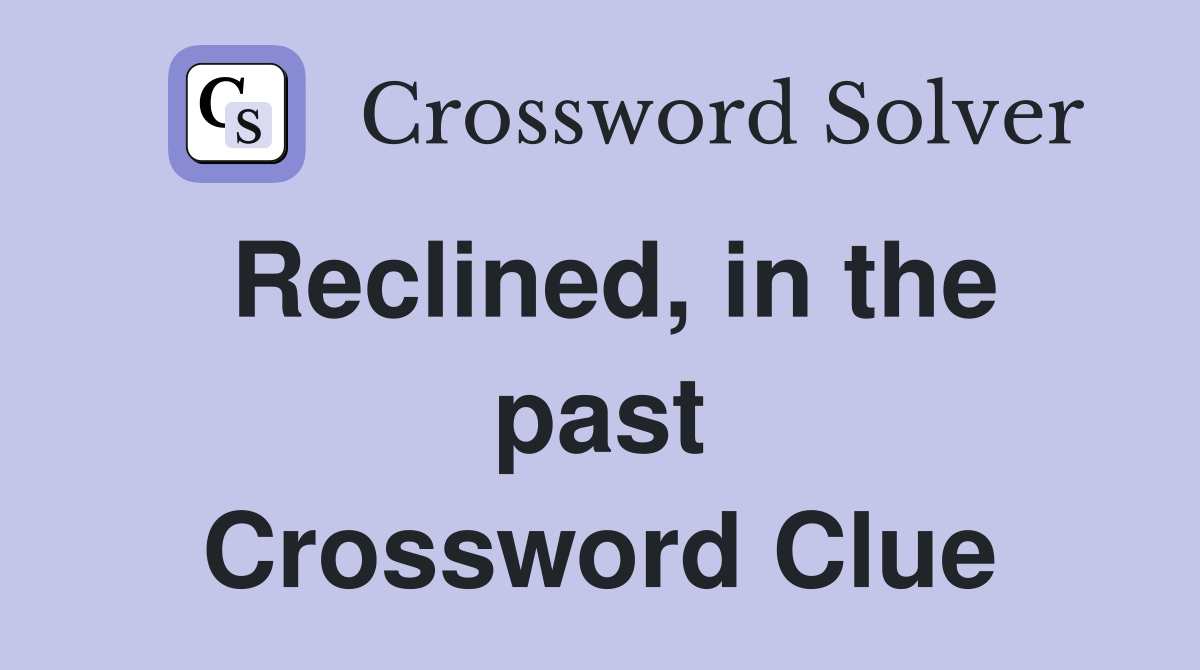 Reclined, in the past Crossword Clue