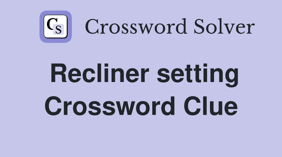 Recliner setting Crossword Clue