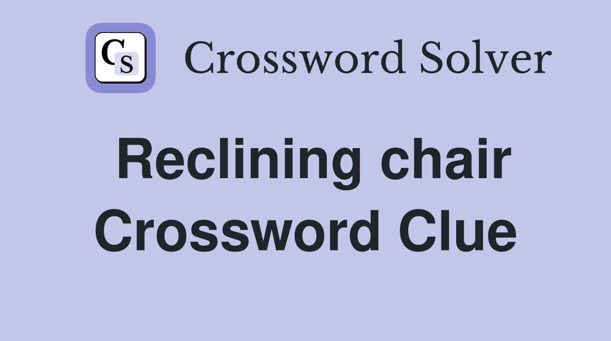 Reclining chair Crossword Clue