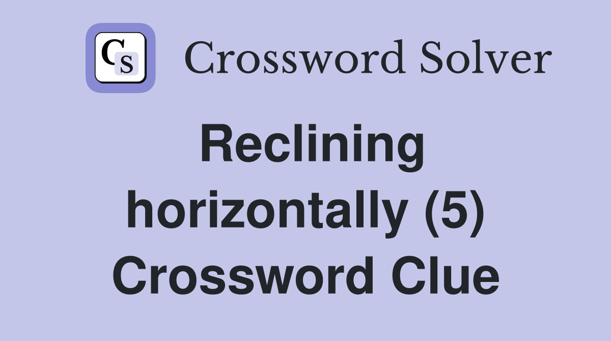 Reclining horizontally (5) Crossword Clue