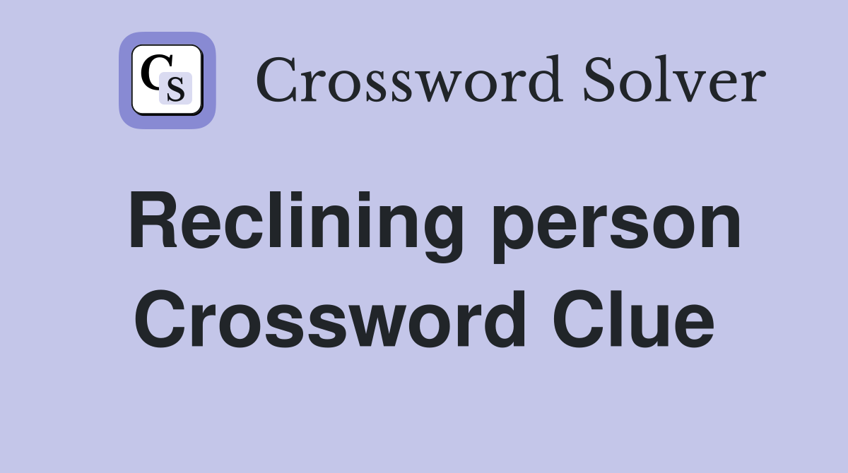 Reclining person Crossword Clue