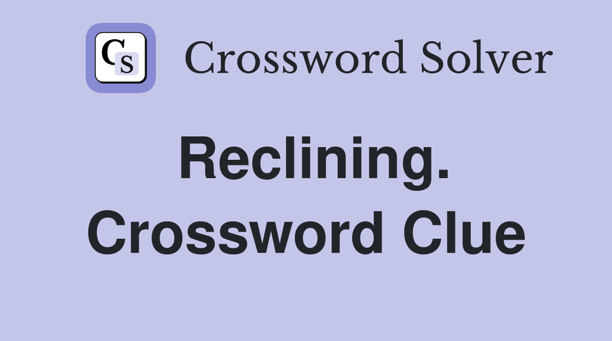 Reclining. Crossword Clue