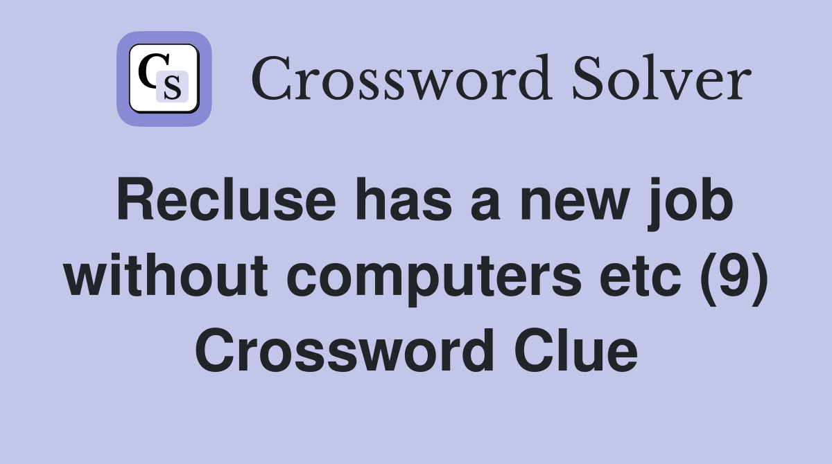 Recluse has a new job without computers etc (9) Crossword Clue