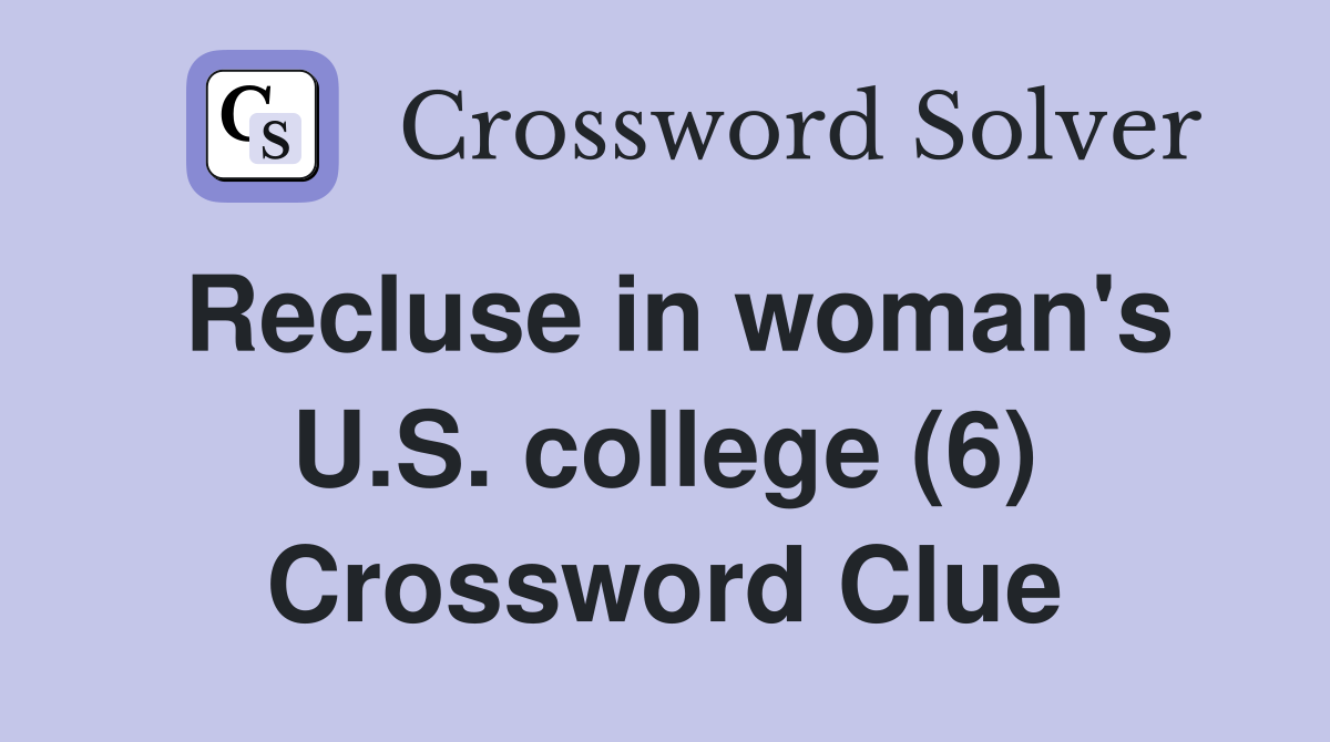 Recluse in woman's U.S. college (6) Crossword Clue