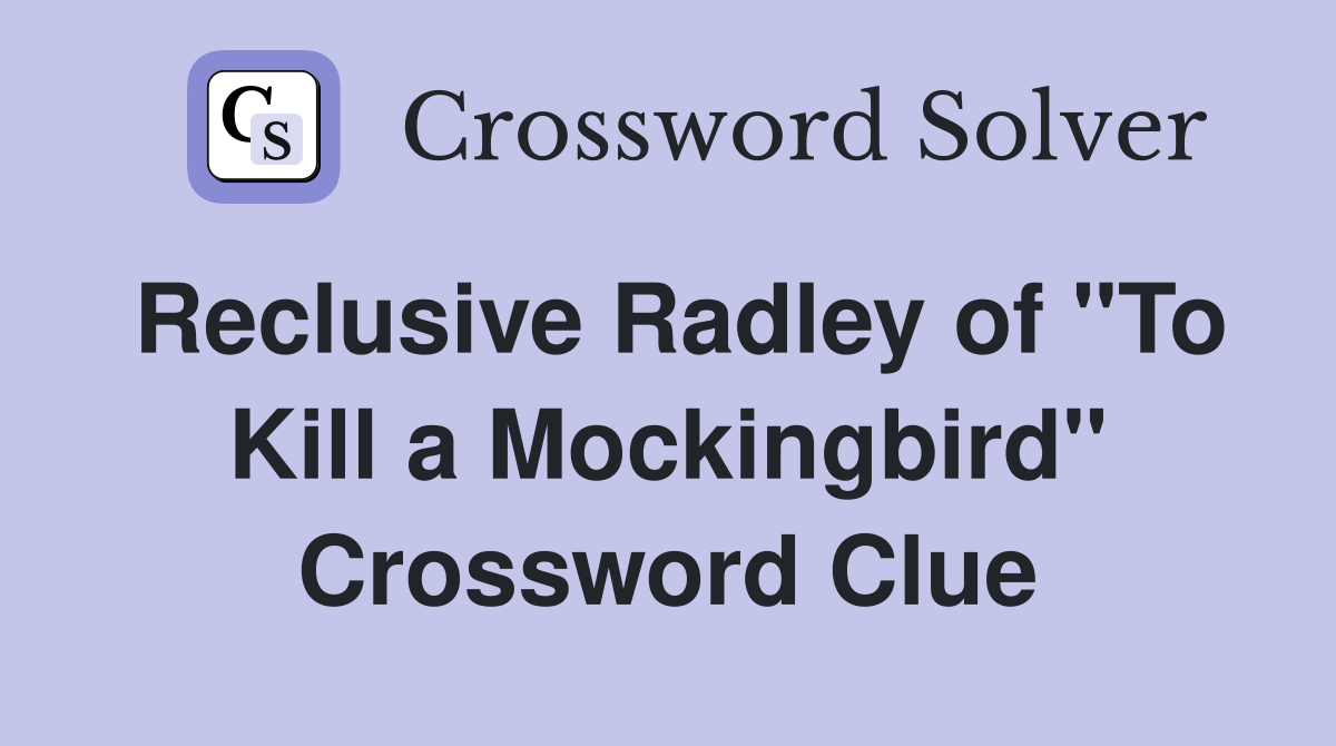 Reclusive Radley of "To Kill a Mockingbird" Crossword Clue