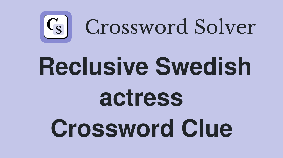Reclusive Swedish actress Crossword Clue