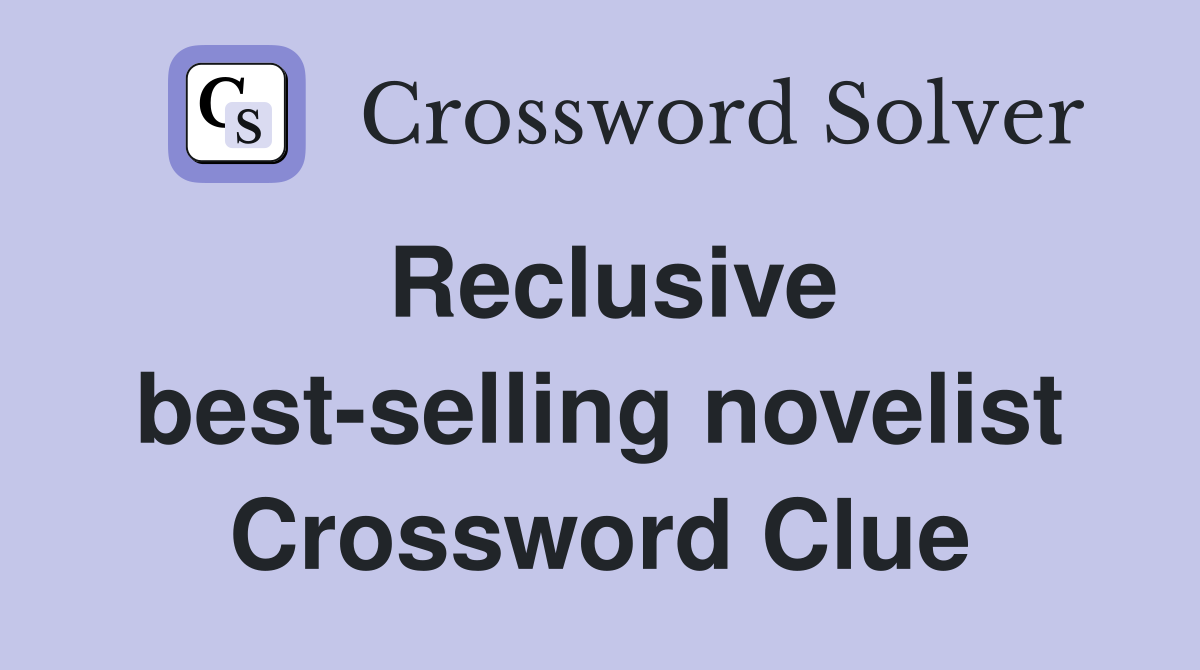 Reclusive best-selling novelist Crossword Clue
