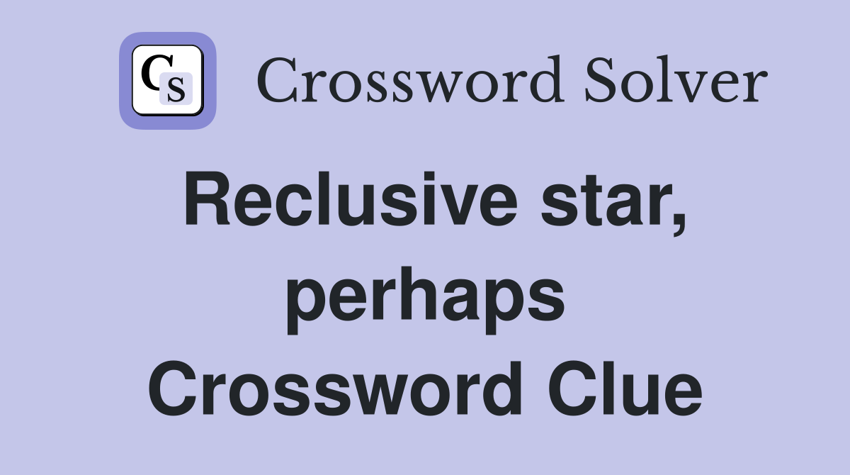 Reclusive star, perhaps Crossword Clue
