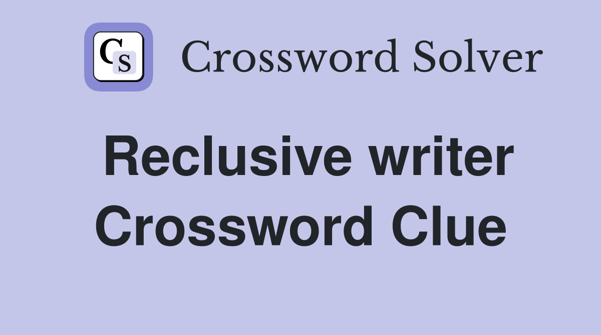 Reclusive writer Crossword Clue