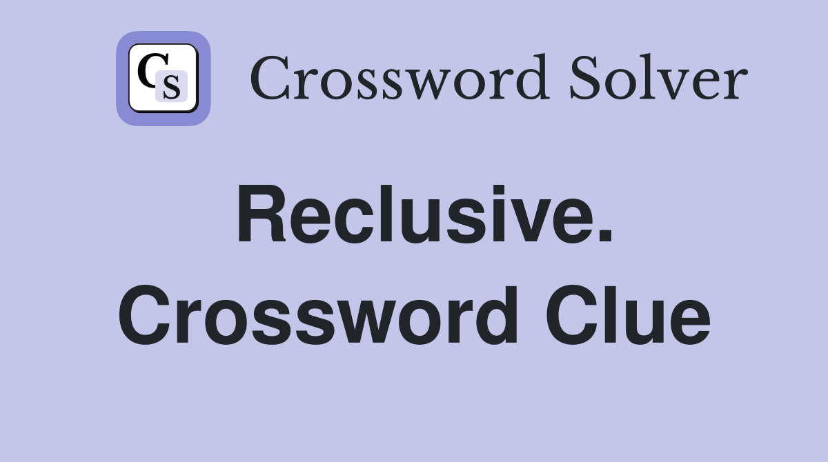 Reclusive. Crossword Clue